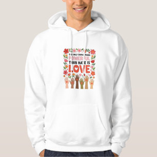 The Only Thing More Powerful Than Hate is Love Hoodie