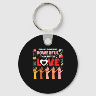 The only thing more powerful than hate is love key ring