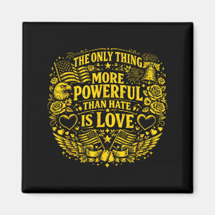 The only thing more powerful than hate is love magnet