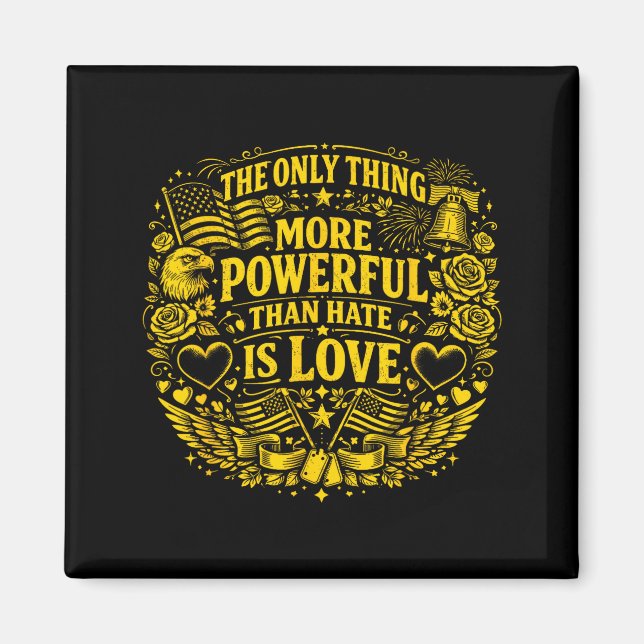 The only thing more powerful than hate is love magnet (Front)