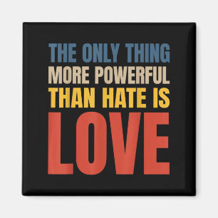 The Only Thing More Powerful Than Hate is Love Magnet
