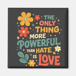 The Only Thing More Powerful Than Hate is Love Magnet