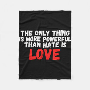 The only thing more powerful than hate is love men fleece blanket