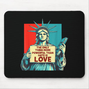 The only thing more powerful than hate is love mouse pad