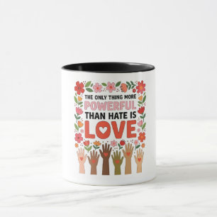 The Only Thing More Powerful Than Hate is Love Mug