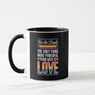 The Only Thing More Powerful Than Hate Is Love Mug