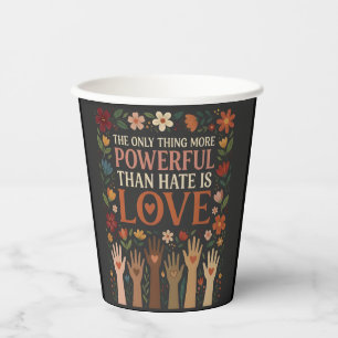 The Only Thing More Powerful Than Hate is Love Paper Cups