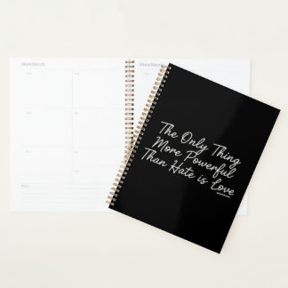 The Only Thing More Powerful Than Hate is Love Planner