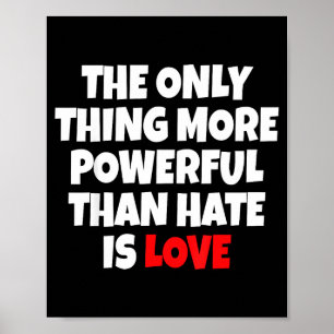 The only thing more powerful than hate is love poster