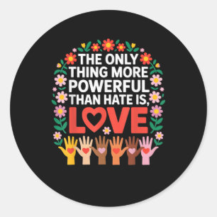 The Only Thing More Powerful Than Hate is Love Quo Classic Round Sticker