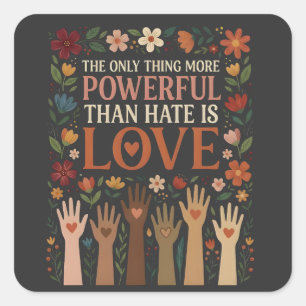 The Only Thing More Powerful Than Hate is Love Square Sticker