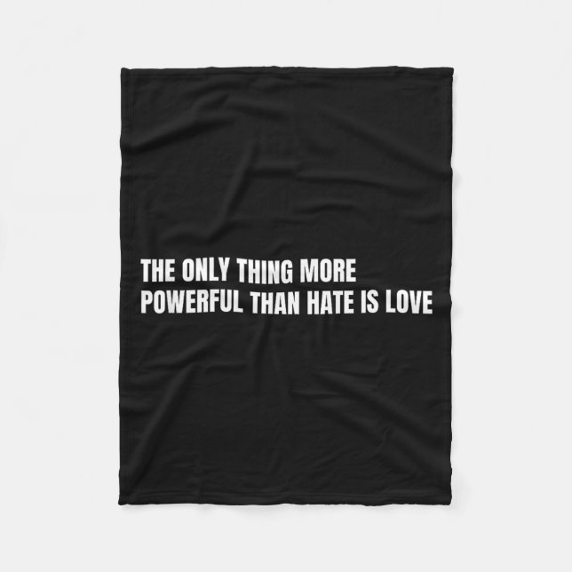 The only thing more powerful than hate is love tan fleece blanket (Front)