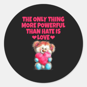 The only thing more powerful than hate is love The Classic Round Sticker