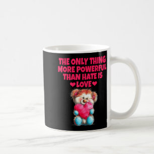 The only thing more powerful than hate is love The Coffee Mug