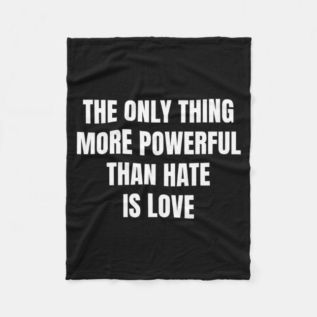The only thing more powerful than hate is love The Fleece Blanket (Front)