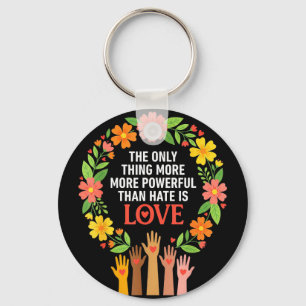 The only thing more powerful than hate is love The Key Ring