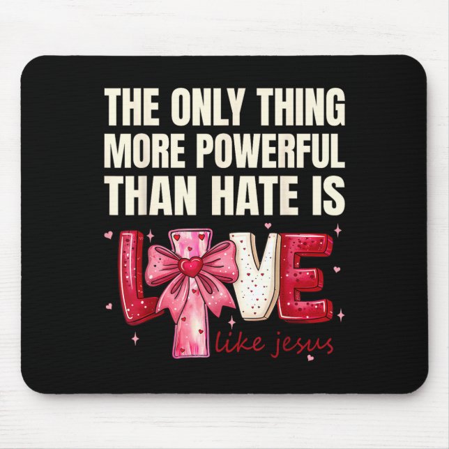 The only thing more powerful than hate is love The Mouse Pad (Front)