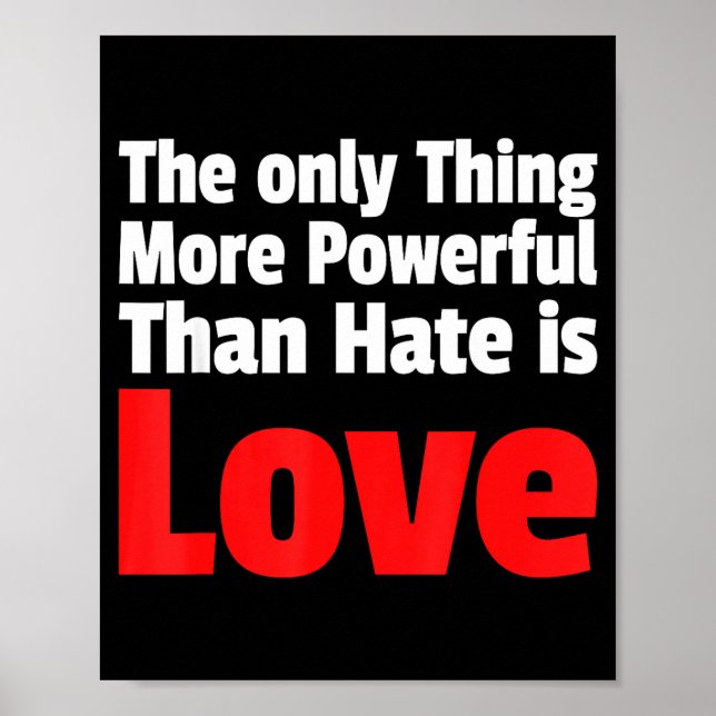 The only thing more powerful than hate is love The Poster (Front)