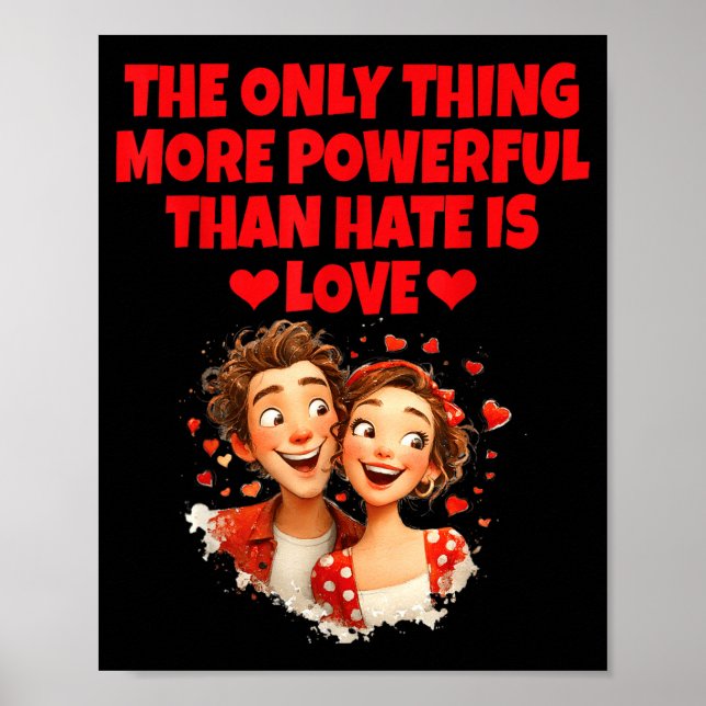 The only thing more powerful than hate is love The Poster (Front)