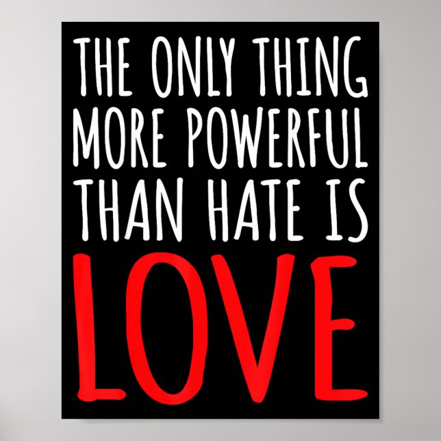 The only thing more powerful than hate is love The Poster (Front)