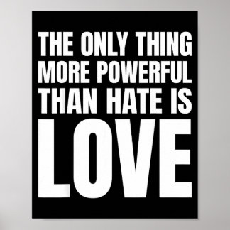 The only thing more powerful than hate is love The Poster