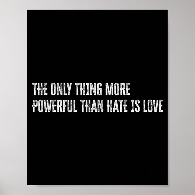 The only thing more powerful than hate is love The Poster (Front)