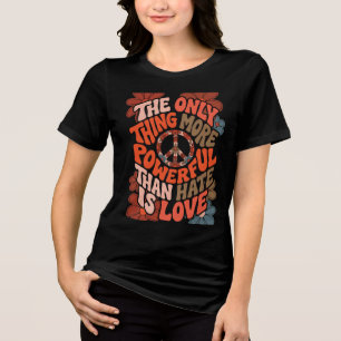 The Only Thing More Powerful Than Hate Is Love Tri-Blend Shirt