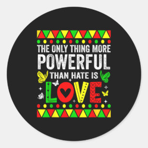 The only thing more powerful than hate is loveThe Classic Round Sticker