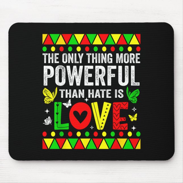 The only thing more powerful than hate is loveThe  Mouse Pad (Front)