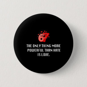 The ONLY Thing More werful Than Hate is Love 6 7 Cm Round Badge