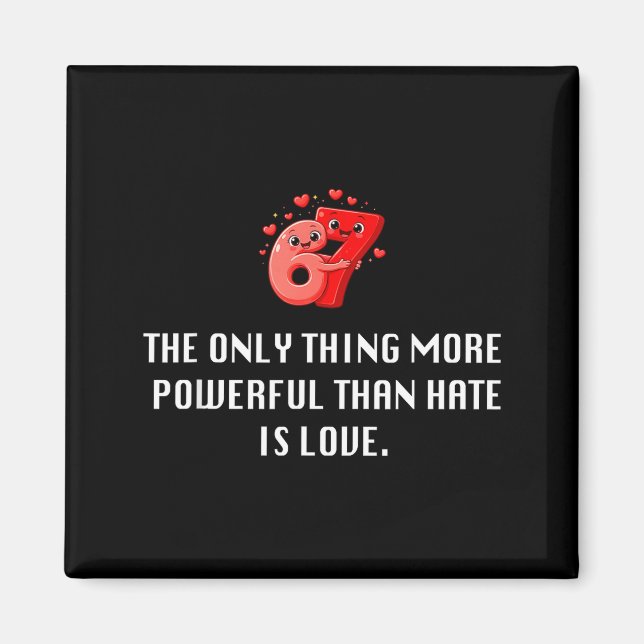 The ONLY Thing More werful Than Hate is Love 6 7 Magnet (Front)