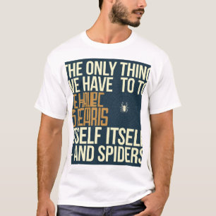 "The Only Thing We Have to Fear is Fear Itself...  T-Shirt