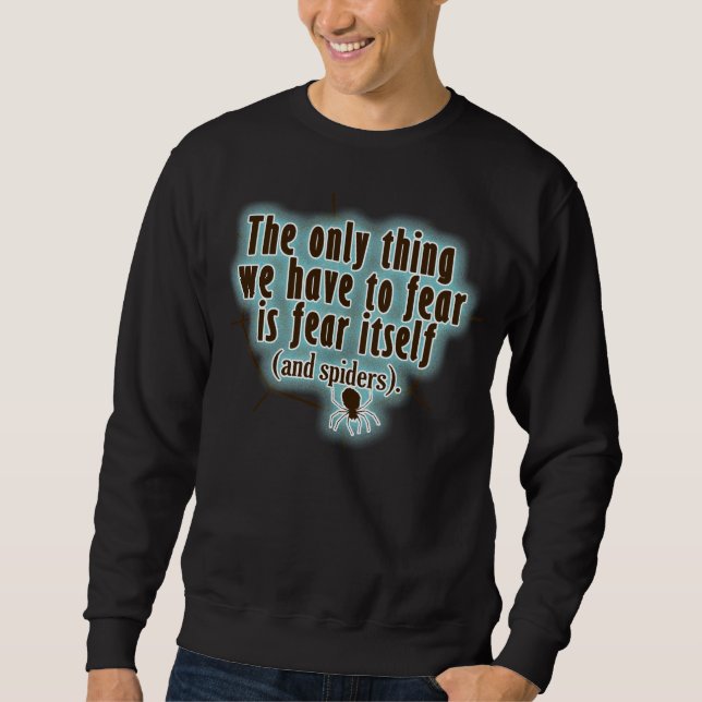 The only thing we have to fear is SPIDERS Sweatshirt (Front)