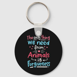 The Only Thing We Need From Animals Is Forgiveness Key Ring
