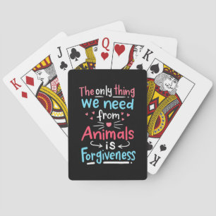 The Only Thing We Need From Animals Is Forgiveness Playing Cards