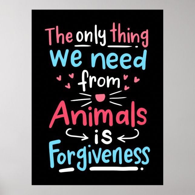 The Only Thing We Need From Animals Is Forgiveness Poster (Front)