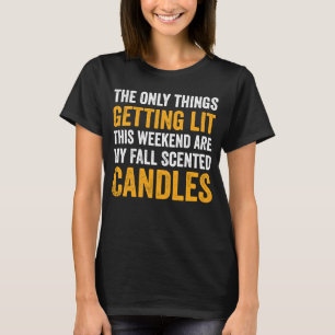 The Only Things Getting Lit This Weekend Are My Fa T-Shirt