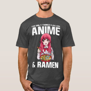 The Only Things I Like Are Anime & Ramen Anime Mer T-Shirt