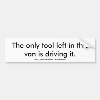 The only tool... bumper sticker
