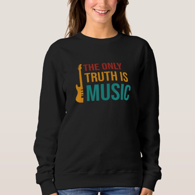 The Only Truth Is Music Bass Guitar Sweatshirt (Front)