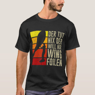 The Only Wants Wing Foilen Wing Surf Wing Foil T-Shirt