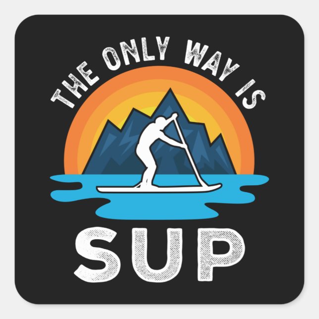 The only Way is Sup Paddleboarding Gift Square Sticker (Front)