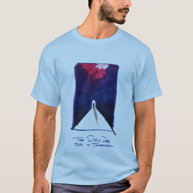 The Only Way Out is Through Shirt (Front)