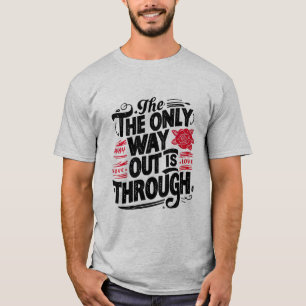 The only way out is through T-Shirt