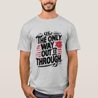 The only way out is through T-Shirt