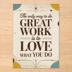 The Only Way To Do Great Work Acrylic Invitations