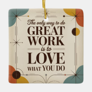 The Only Way To Do Great Work Ceramic Ornament