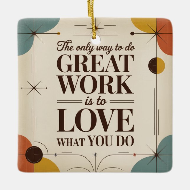 The Only Way To Do Great Work Ceramic Ornament (Front)