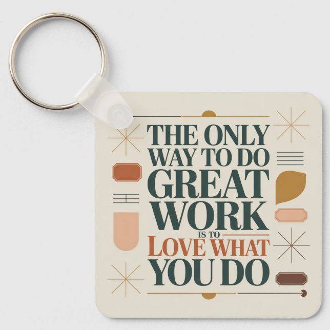 The Only Way To Do Great Work Key Ring (Front)