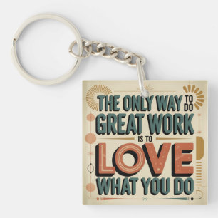 The Only Way To Do Great Work Key Ring